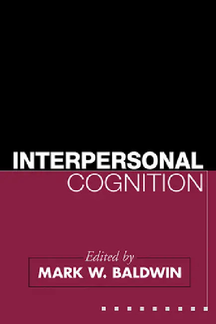 Interpersonal Cognition by Mark W. Baldwin