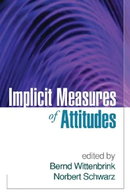 Implicit Measures of Attitudes by Bernd Wittenbrink