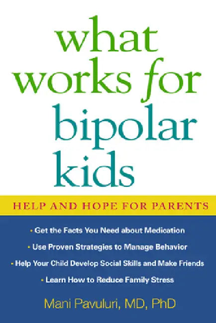 What Works for Bipolar Kids: Help and Hope for Parents by Pavuluri Mani