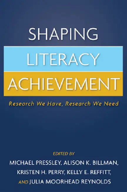 Shaping Literacy Achievement: Research We Have, Research We Need by Michael Pressley