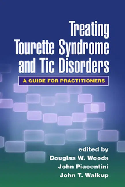 Treating Tourette Syndrome and Tic Disorders: A Guide for Practitioners by Woods Douglas W.