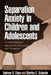 Separation Anxiety in Children and Adolescents: An Individualized Approach to Assessment and Treatment by Andrew R. Eisen
