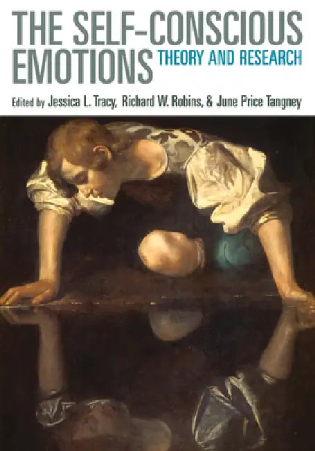 Self-Conscious Emotions: Theory and Research by Jessica L. Tracy, Richard W. Robins, June Price Tangney