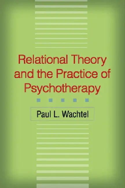 Relational Theory and the Practice of Psychotherapy by Paul L. Wachtel