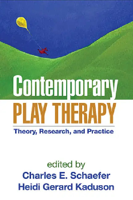 Contemporary Play Therapy: Theory, Research, and Practice by Charles E. Schaefer