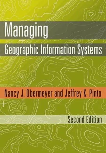 Managing Geographic Information Systems by Nancy J. Obermeyer