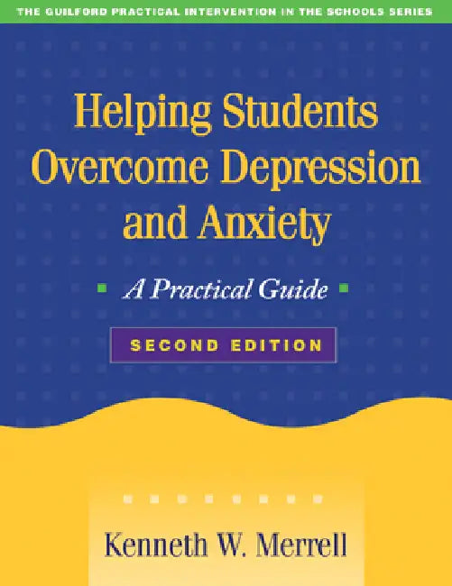 Helping Students Overcome Depression and Anxiety: A Practical Guide by Kenneth W. Merrell