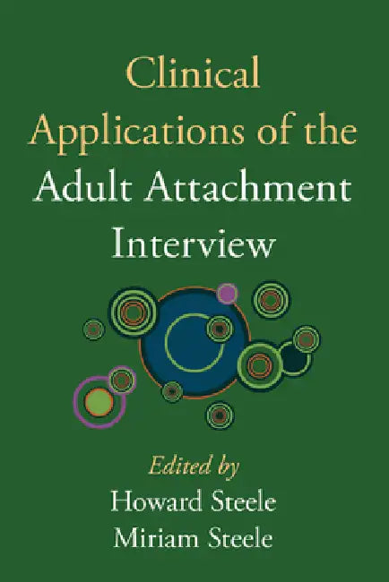 Clinical Applications of the Adult Attachment Interview by Howard Steele