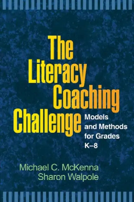 The Literacy Coaching Challenge: Models and Methods for Grades K-8 by Michael C. McKenna