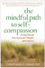The Mindful Path to Self-Compassion: Freeing Yourself from Destructive Thoughts and Emotions by Christopher Germer