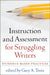 Instruction and Assessment for Struggling Writers: Evidence-Based Practices by Gary A. Troia