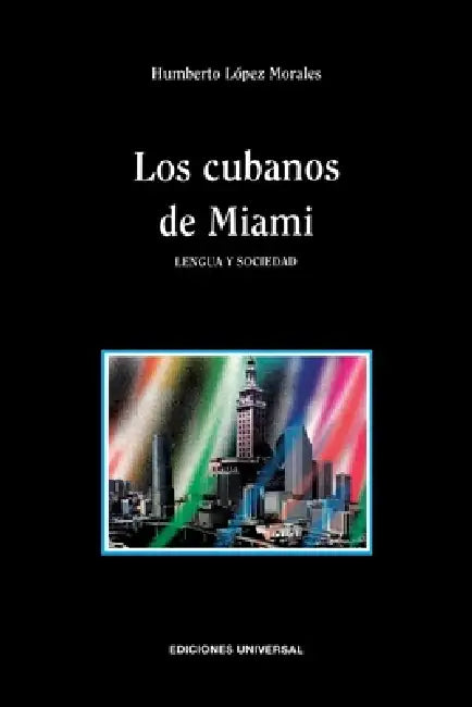 Los Cubanos de Miami. Lengua Y Sociedad by Humberto López Morales