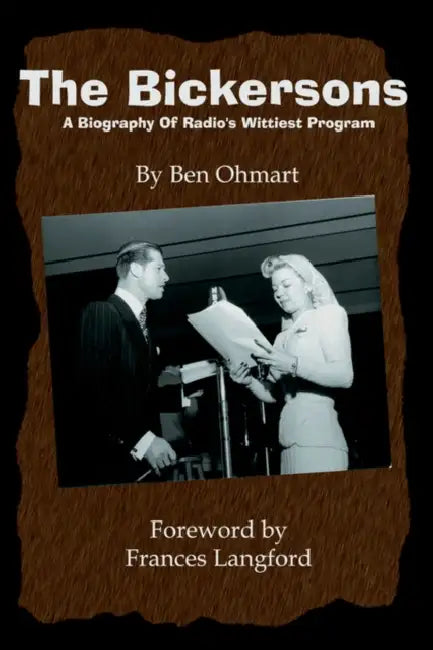 The Bickersons: A Biography of Radio's Wittiest Program by Ben Ohmart