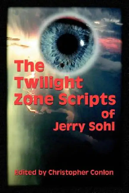 The Twilight Zone Scripts of Jerry Sohl by Jerry Sohl, Christopher Conlon
