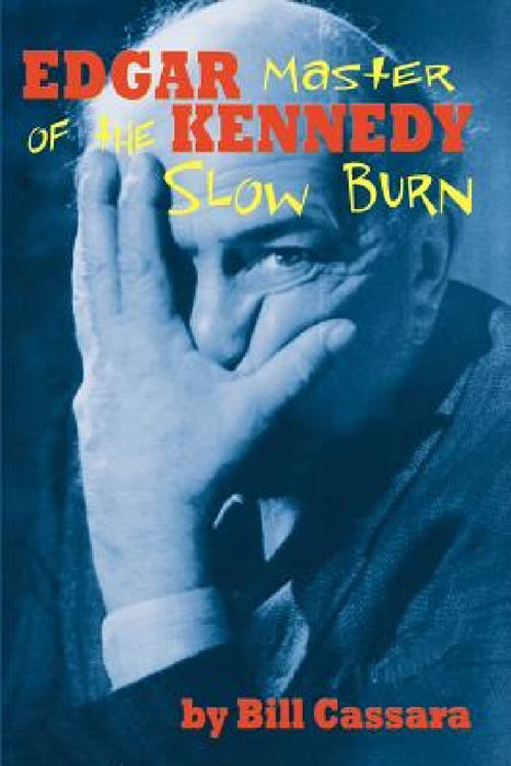 Edgar Kennedy: Master of the Slow Burn by Bill Cassara