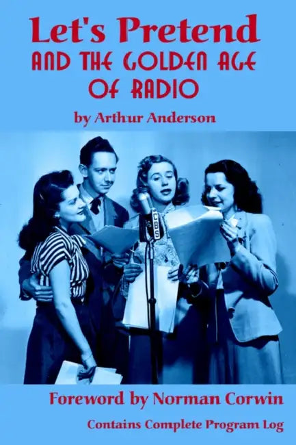 Let's Pretend and the Golden Age of Radio by Arthur Anderson