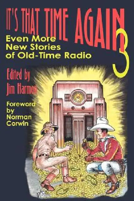 It's That Time Again 3: Even More New Stories of Old-Time Radio by Jim Harmon