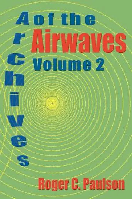Archives of the Airwaves Vol. 2 by Roger C. Paulson