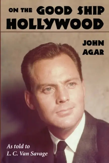 On the Good Ship Hollywood by John Agar, L. C. Van Savage