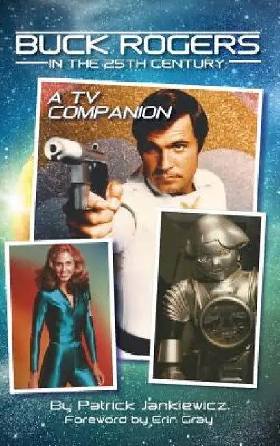 Buck Rogers in the 25th Century: A TV Companion (hardback) by Patrick Jankiewicz, Erin Gray