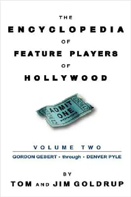 The Encyclopedia of Feature Players of Hollywood, Volume 2 by Goldrup, Tom