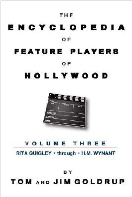 The Encyclopedia of Feature Players of Hollywood, Volume 3 by Goldrup, Tom