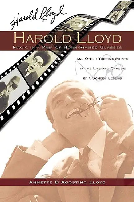 Harold Lloyd - Magic in a Pair of Horn-Rimmed Glasses by Annette D'Agostino Lloyd
