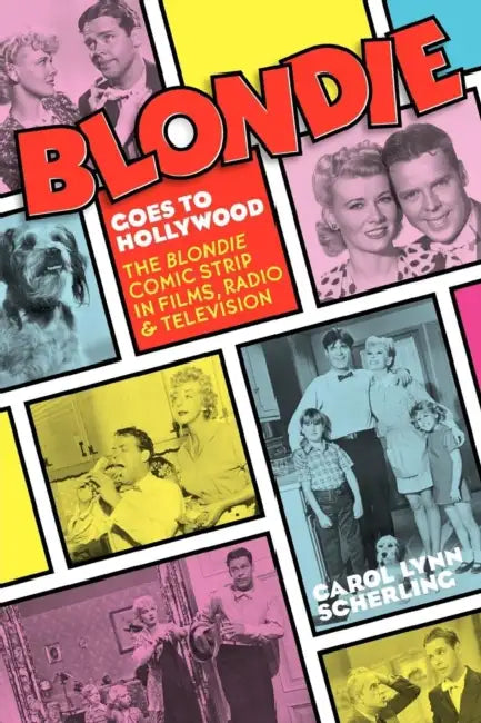 Blondie Goes to Hollywood: The Blondie Comic Strip in Films, Radio & Television by Carol Lynn Scherling, Will Hutchins