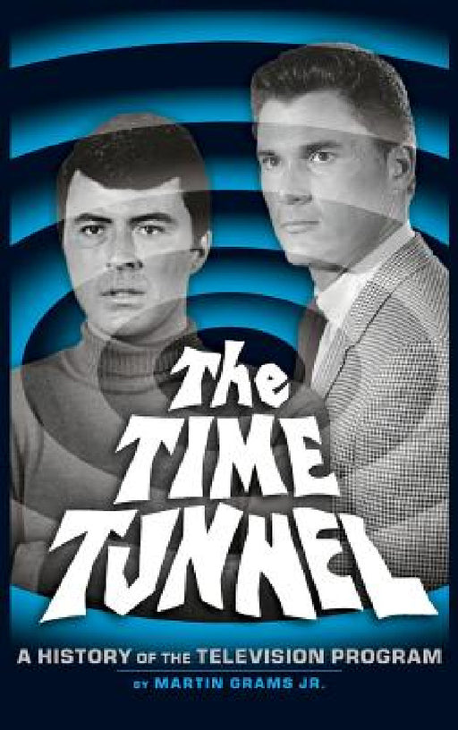 The Time Tunnel: A History of the Television Series (Hardback) by Jr. Grams Martin