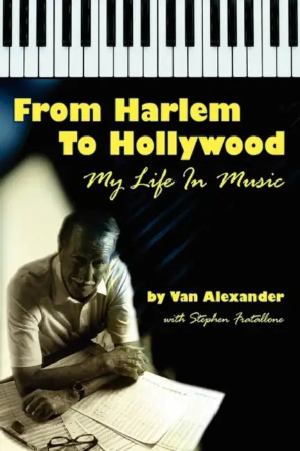 From Harlem to Hollywood: My Life in Music by Van Alexander, Stephen Fratallone, Johnny Mandel