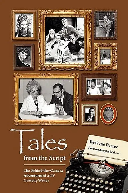 Tales from the Script - The Behind-The-Camera Adventures of a TV Comedy Writer by Gene Perret, Jim Nabors