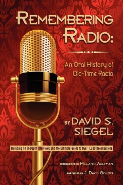 Remembering Radio: An Oral History of Old-Time Radio by David S. Siegel, J. David Goldin
