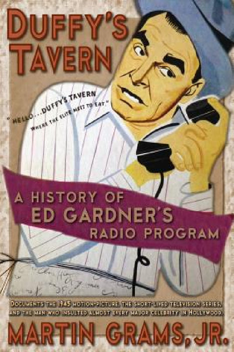 Duffy's Tavern: A History of Ed Gardner's Radio Program by Jr. Grams Martin