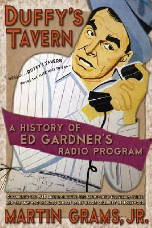Duffy's Tavern: A History of Ed Gardner's Radio Program by Jr. Grams Martin