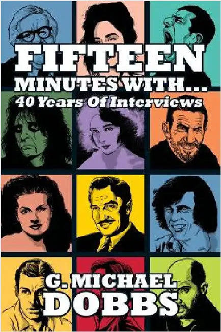 15 Minutes With...Forty Years of Interviews by Dobbs, G. Michael