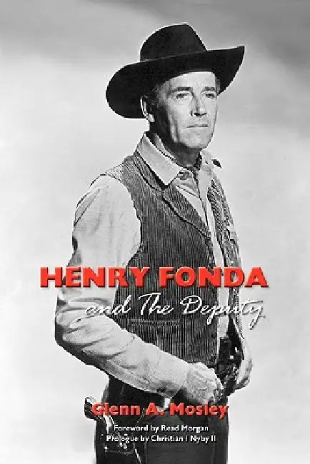 Henry Fonda and the Deputy-The Film and Stage Star and His TV Western by Glenn A. Mosley, Read Morgan