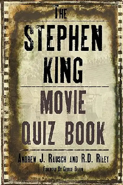 The Stephen King Movie Quiz Book by Andrew J. Rausch, R. D. Riley, George Beahm