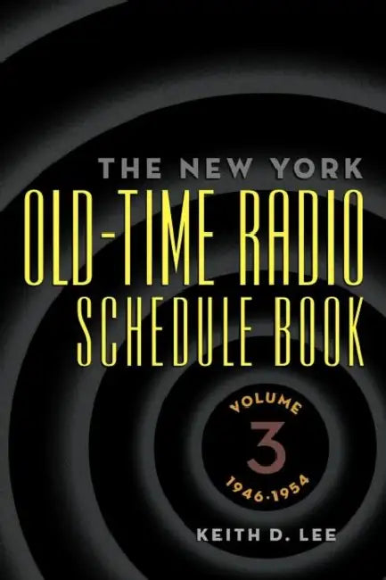 The New York Old-Time Radio Schedule Book - Volume 3, 1946-1954 by Keith D. Lee