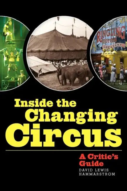 Inside the Changing Circus: A Critic's Guide by David Lewis Hammarstrom