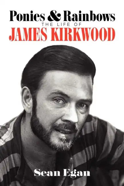 Ponies & Rainbows: The Life of James Kirkwood by Sean Egan