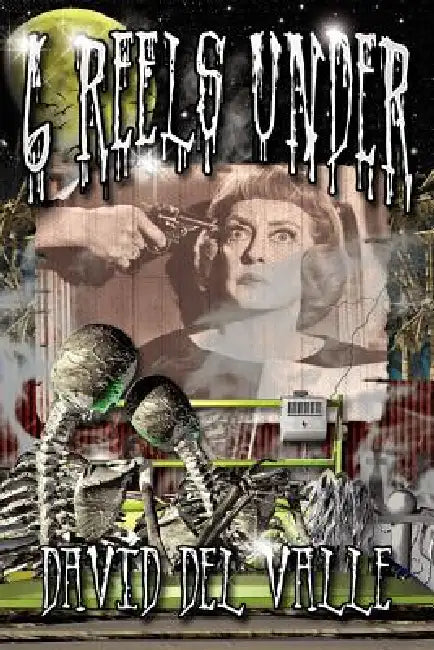 Six Reels Under by David Del Valle