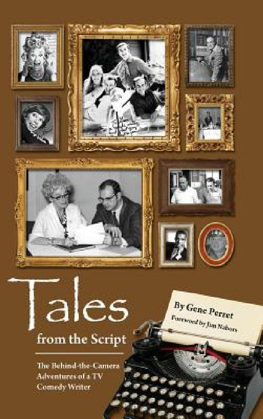 Tales from the Script - The Behind-The-Camera Adventures of a TV Comedy Writer (hardback) by Gene Perret