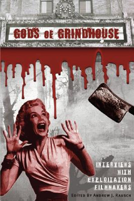 Gods of Grindhouse: Interviews with Exploitation Filmmakers by Andrew J. Rausch, Christopher Wayne Curry