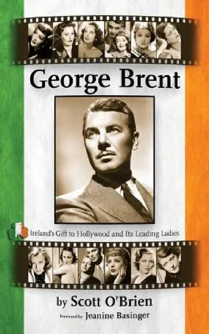 George Brent - Ireland's Gift to Hollywood and its Leading Ladies (hardback) by Scott O'Brien