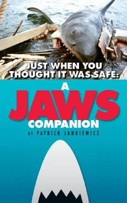 Just When You Thought It Was Safe: A JAWS Companion (hardback) by Patrick Jankiewicz