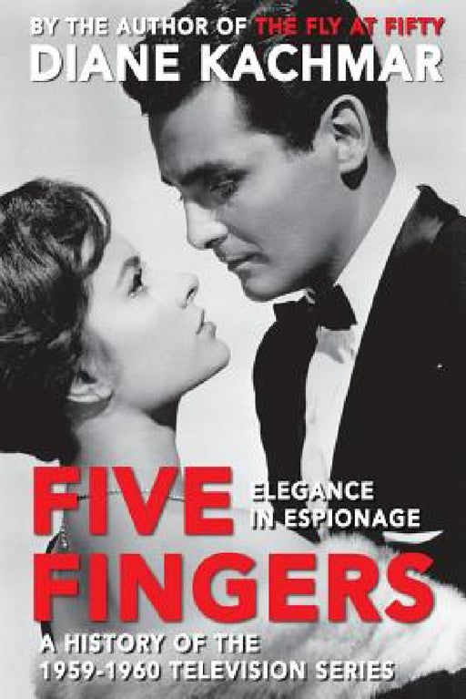 Five Fingers: Elegance in Espionage A History of the 1959-1960 Television Series by Diane Kachmar