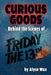 Curious Goods: Behind the Scenes of Friday the 13th: The Series by Alyse Wax