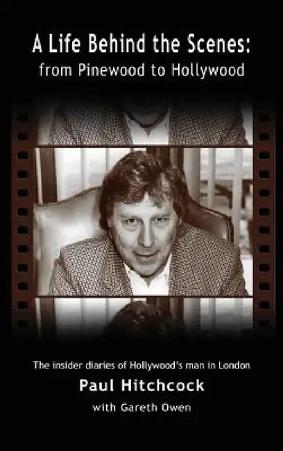 A Life Behind the Scenes: From Pinewood to Hollywood (hardback) by Paul Hitchcock, Gareth Owen