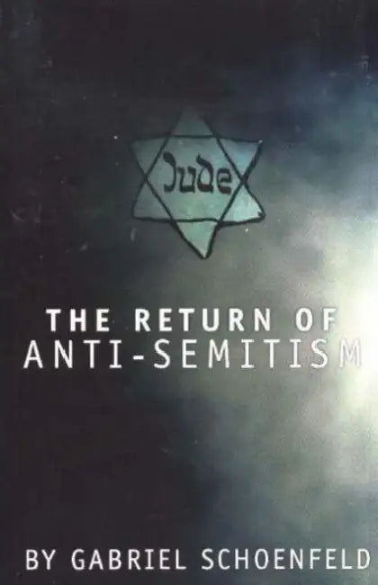 The Return of Anti-Semitism by Gabriel Schoenfeld