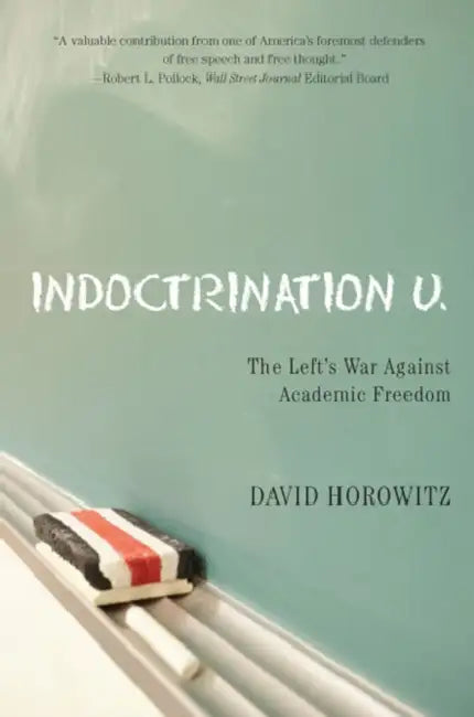 Indoctrination U: The Lefts War Against Academic Freedom by David Horowitz
